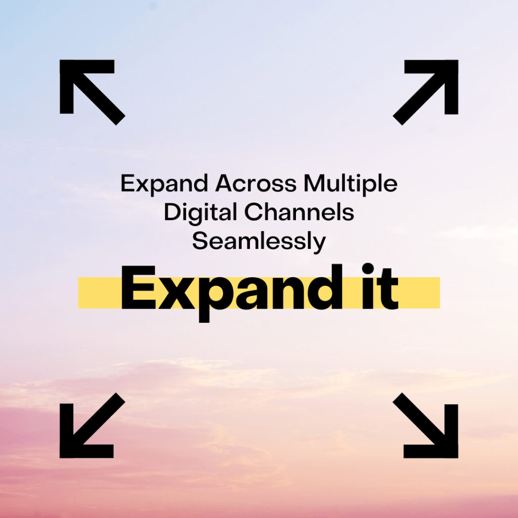 Expand Across Multiple Digital Channels Seamlessly