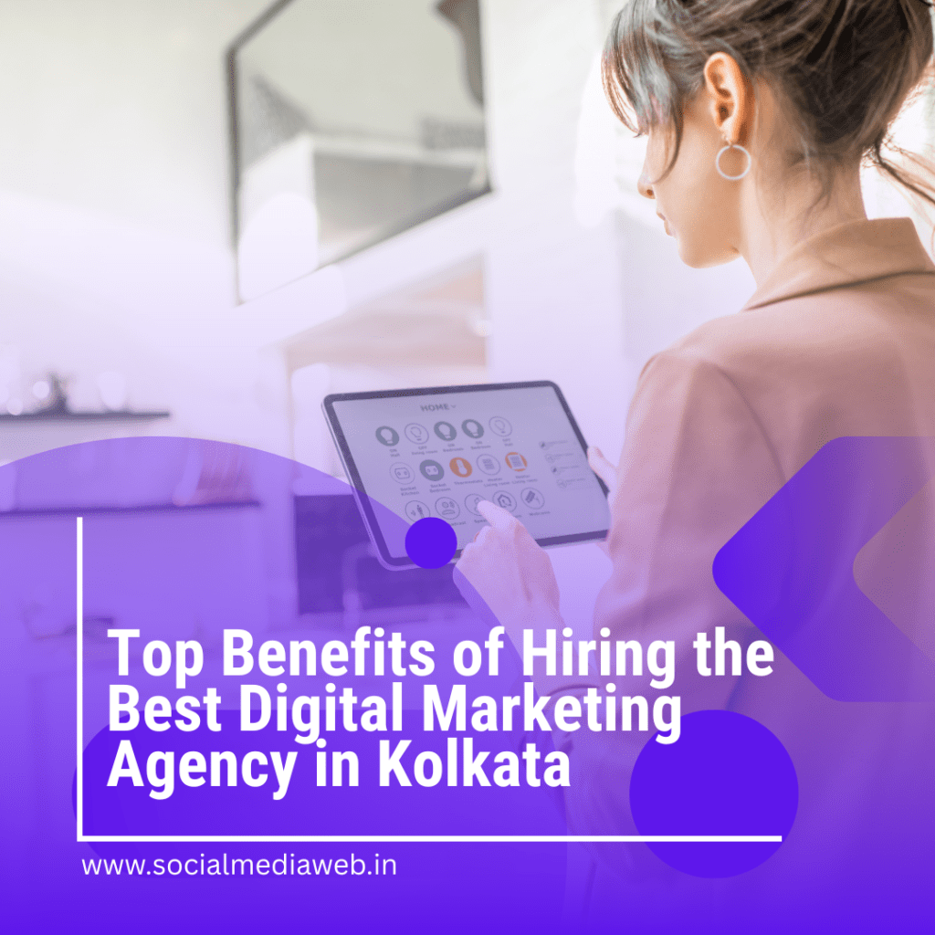 Top Benefits of Hiring the Best Digital Marketing Agency in Kolkata